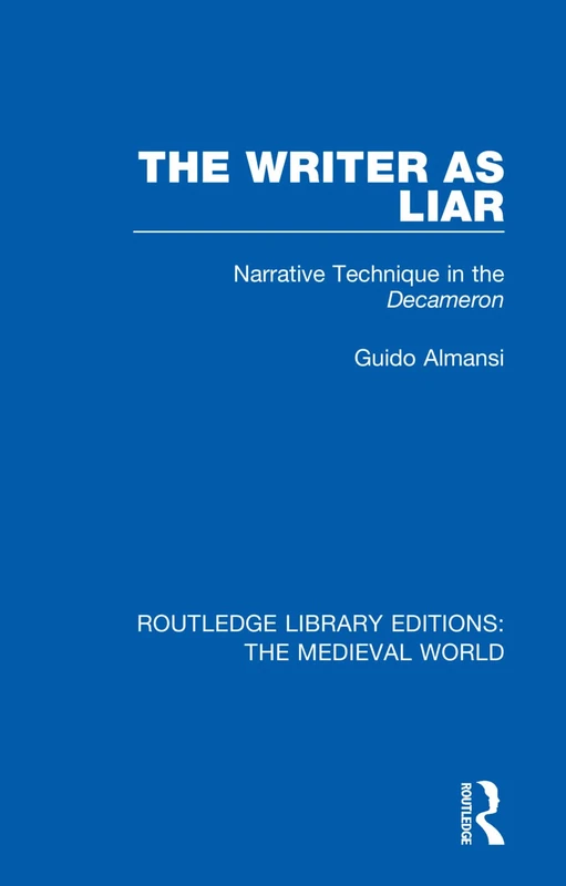 The Writer as Liar: Narrative Technique in the Decameron: 2 (Routledge Library Editions: The Medieval World)