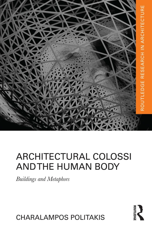 Architectural Colossi and the Human Body: Buildings and Metaphors (Routledge Research in Architecture)