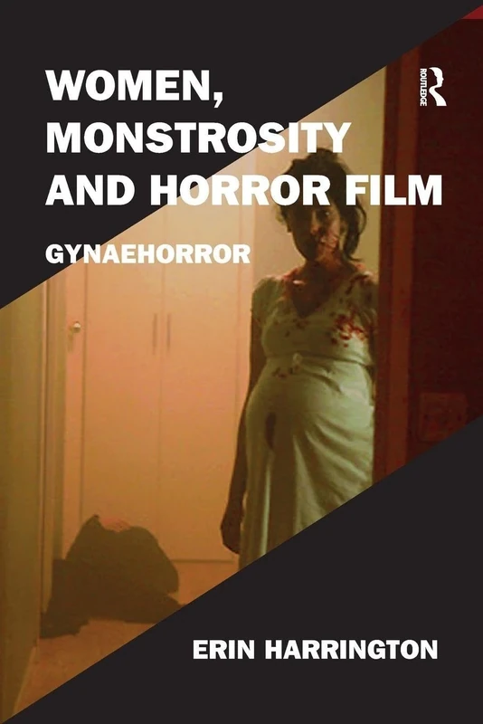 Women, Monstrosity and Horror Film: Gynaehorror (Film Philosophy at the Margins)