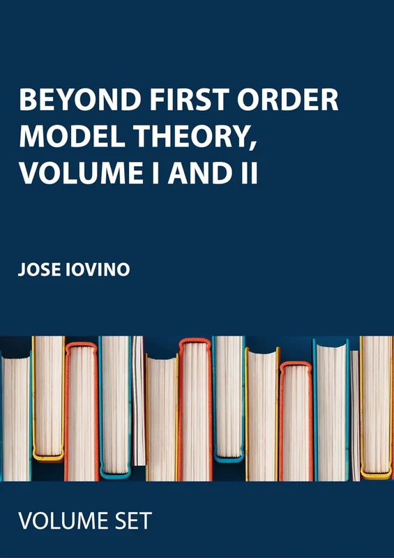 Beyond First Order Model Theory, Volume I and II