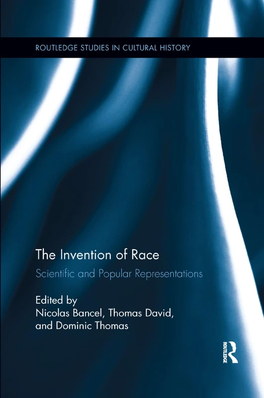 The Invention of Race: Scientific and Popular Representations: 28 (Routledge Studies in Cultural History)
