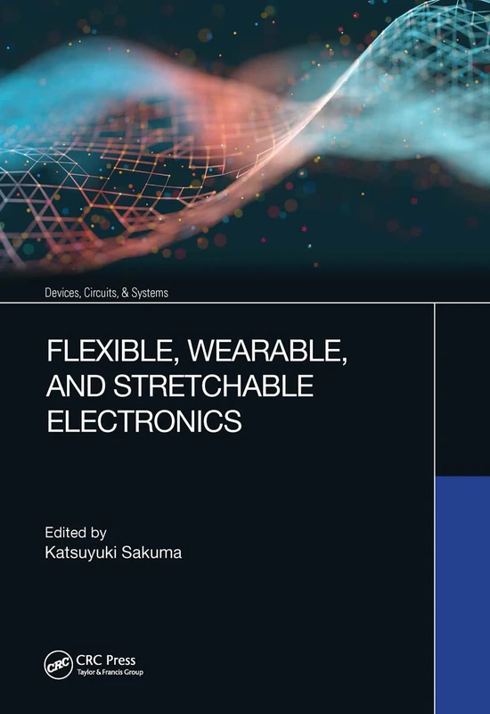 Flexible, Wearable, and Stretchable Electronics (Devices, Circuits, and Systems)