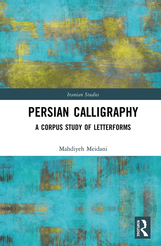 Routledge Persian Calligraphy: A Corpus Study of Letterforms