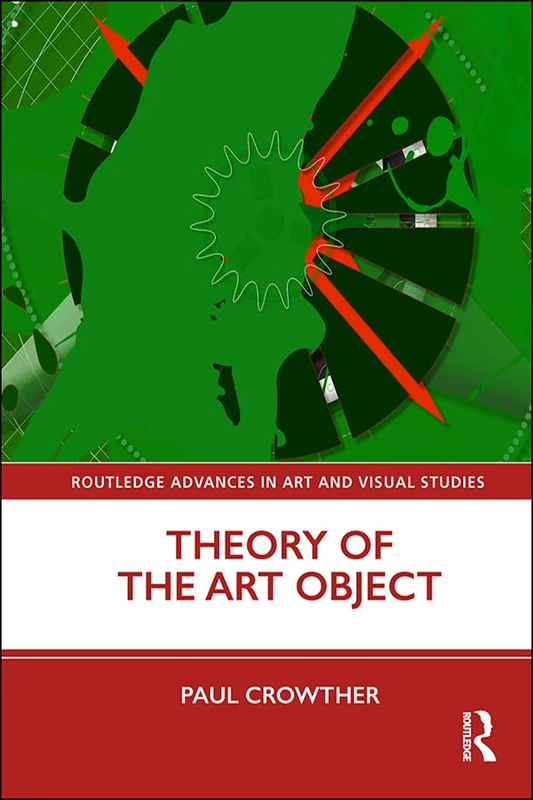 Theory of the Art Object (Routledge Advances in Art and Visual Studies)