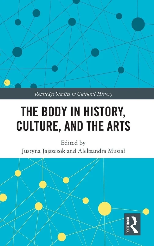 Routledge - The Body in History, Culture, and the Arts