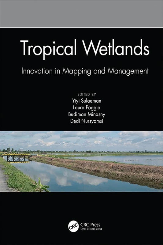 Tropical Wetlands - Innovation in Mapping and Management: Proceedings of the International Workshop on Tropical Wetlands: Innovation in Mapping and ... October 19-20, 2018, Banjarmasin, Indonesia