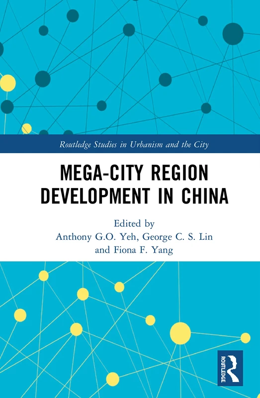 Mega-City Region Development in China (Routledge Studies in Urbanism and the City)