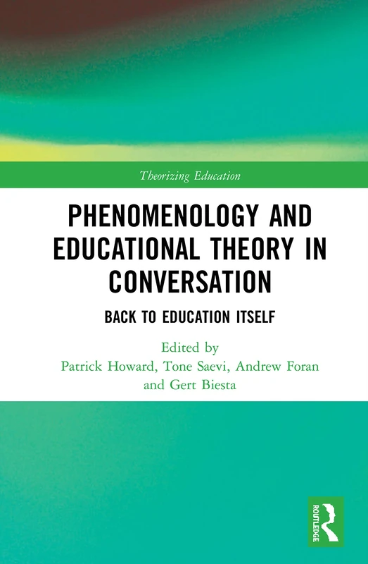 Phenomenology and Educational Theory in Conversation: Back to Education Itself (Theorizing Education)