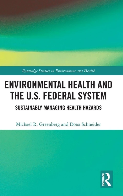 Environmental Health and the U.S. Federal System: Sustainably Managing Health Hazards (Routledge Studies in Environment and Health)