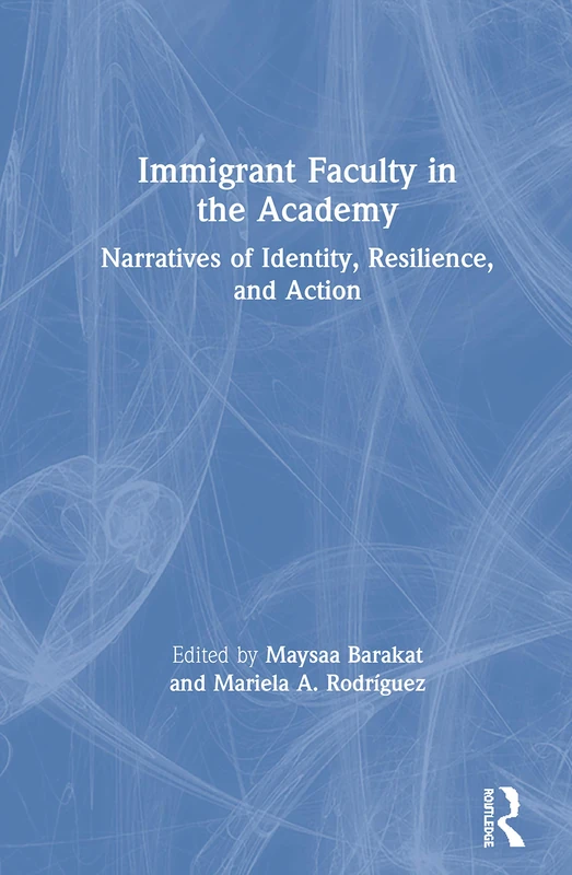 Routledge - Immigrant Faculty in the Academy Book