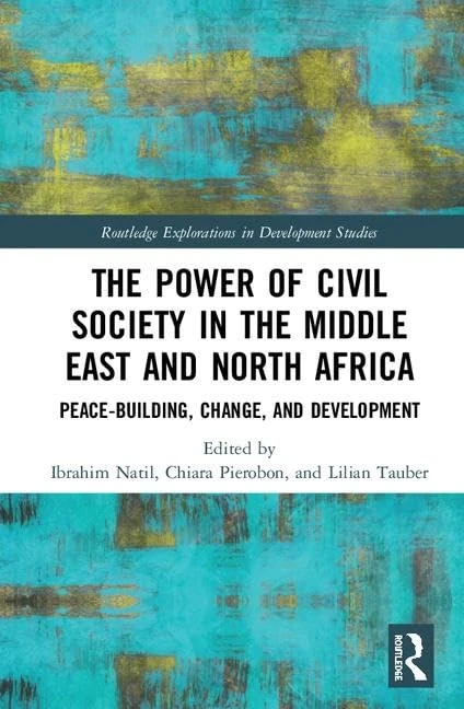 The Power of Civil Society in the Middle East and North Africa: Peace-building, Change, and Development (Routledge Explorations in Development Studies)