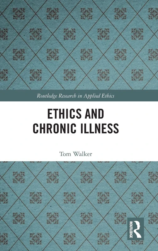 Routledge Ethics and Chronic Illness - Applied Ethics Book
