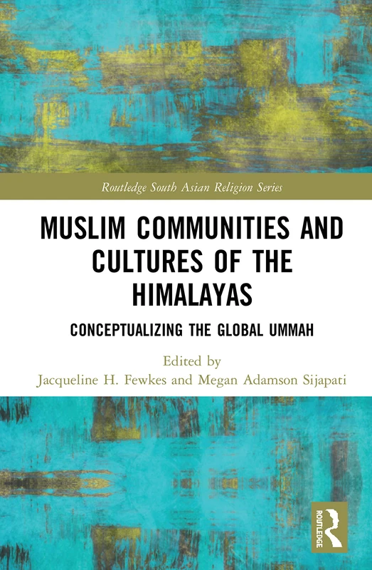 Routledge Muslim Communities and Cultures of the Himalayas