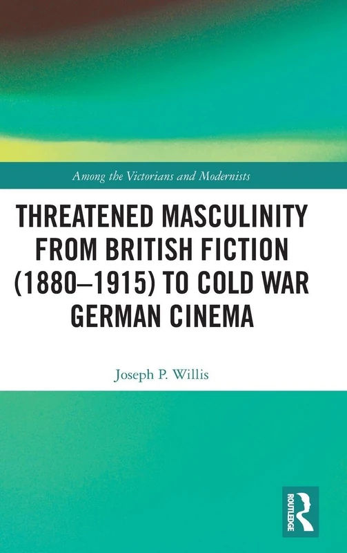Threatened Masculinity from British Fiction to Cold War German Cinema (Among the Victorians and Modernists) - Image 1