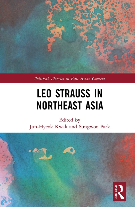 Leo Strauss in Northeast Asia (Political Theories in East Asian Context)