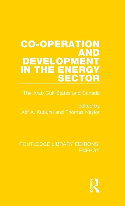 Co-operation and Development in the Energy Sector: The Arab Gulf States and Canada: 5 (Routledge Library Editions: Energy)