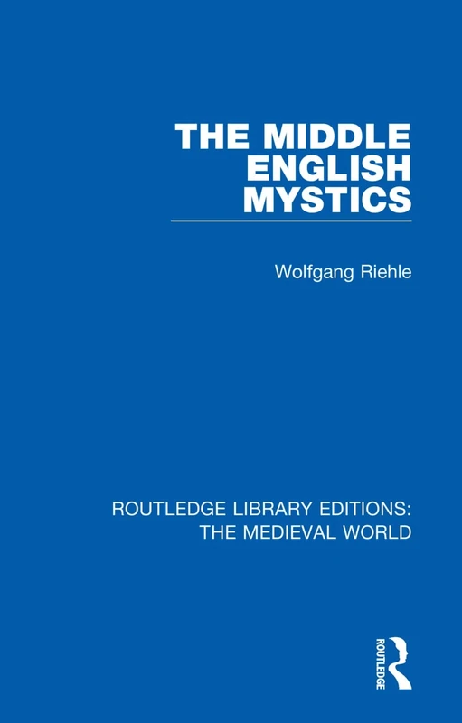 The Middle English Mystics: First published in German under the title: Studien zur englischen Mystik des Mittelalters unter besonderer ... Library Editions: The Medieval World)