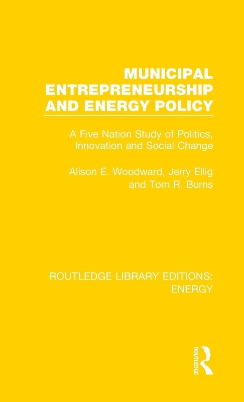 Municipal Entrepreneurship and Energy Policy: A Five Nation Study of Politics, Innovation and Social Change: 9 (Routledge Library Editions: Energy) - Image 1