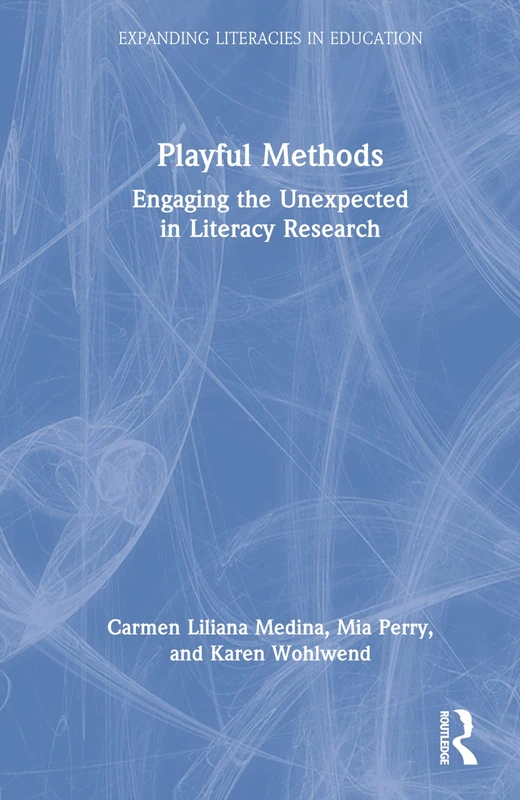Routledge Playful Methods: Engaging the Unexpected in Literacy
