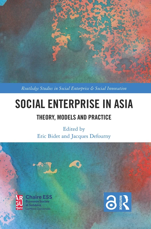 Social Enterprise in Asia: Theory, Models and Practice (Routledge Studies in Social Enterprise & Social Innovation)