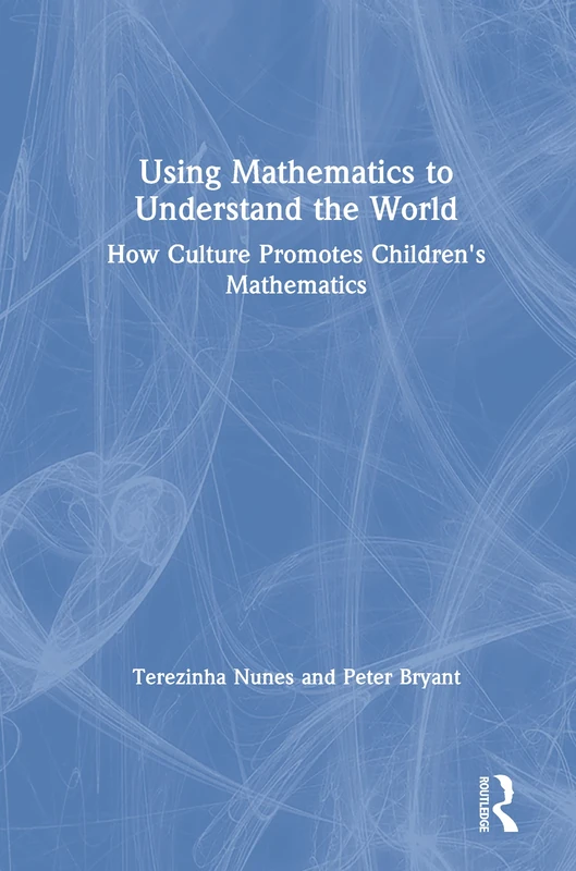Using Mathematics to Understand the World: How Culture Promotes Children's Mathematics