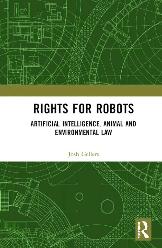 Rights for Robots: Artificial Intelligence, Animal and Environmental Law