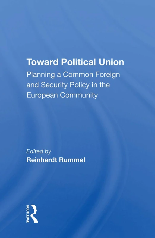 Toward Political Union: Planning A Common Foreign And Security Policy In The European Community