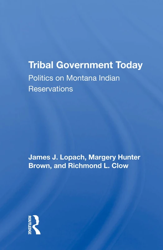 Tribal Government Today - Politics On Montana Indian Reservations