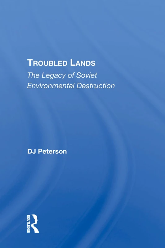 Troubled Lands: The Legacy Of Soviet Environmental Destruction