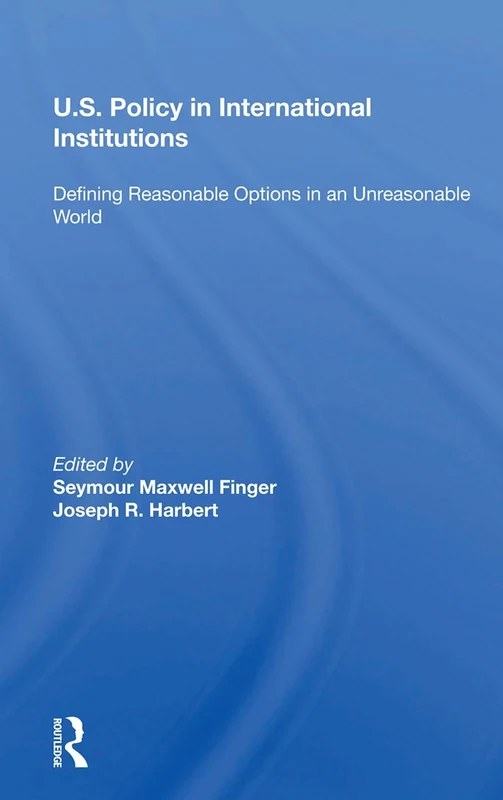 U.s. Policy In International Institutions: Defining Reasonable Options In An Unreasonable World--special Student Edition, Updated And Revised - Image 1