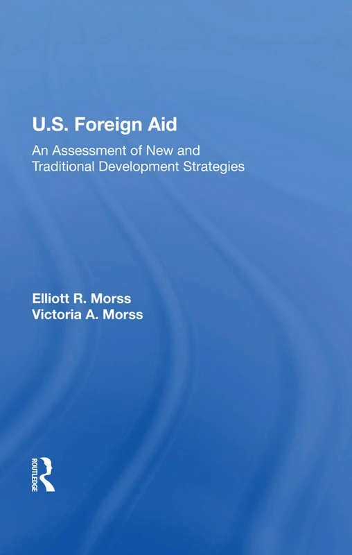 U.S. Foreign Aid: An Assessment Of New And Traditional Development Strategies