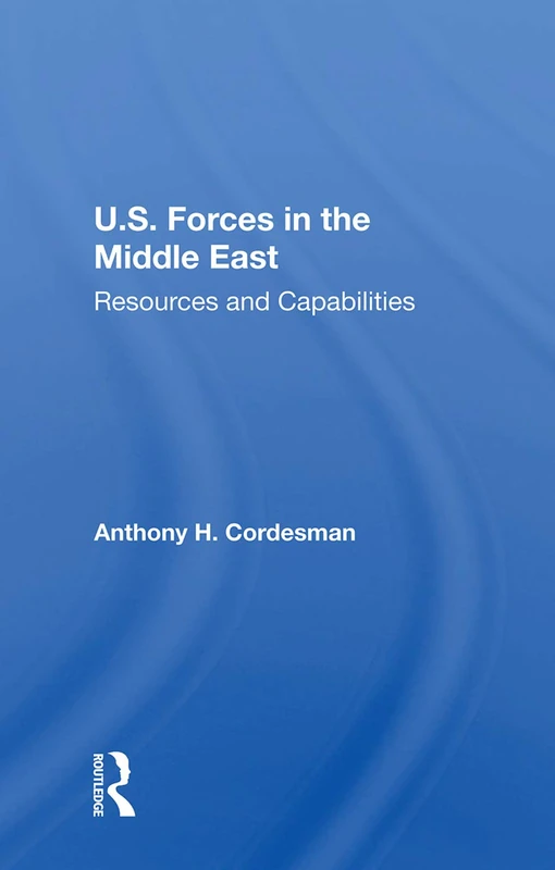 U.S. Forces In The Middle East: Resources And Capabilities