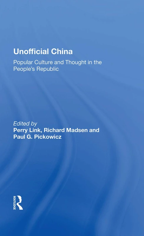 Unofficial China: Popular Culture And Thought - Routledge Book