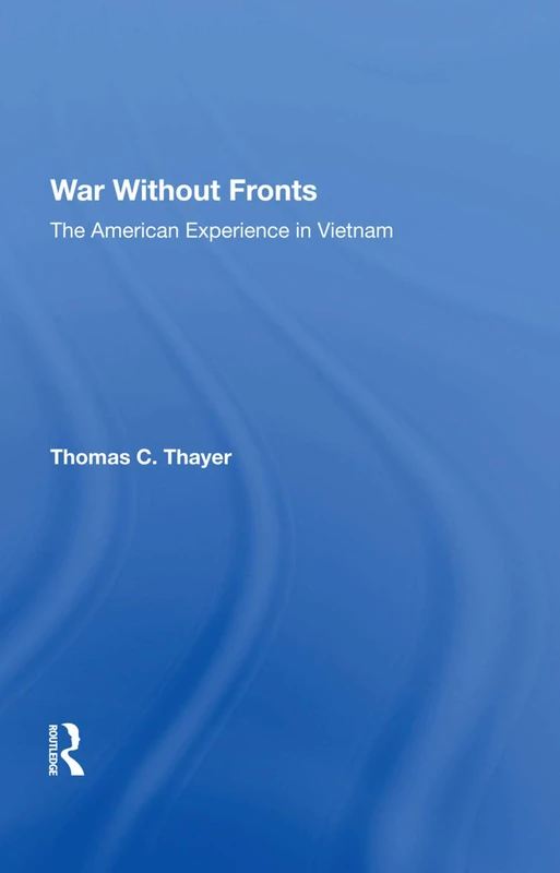 Routledge - War Without Fronts: The American Experience In Vietnam