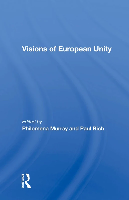 Visions Of European Unity by Routledge - Philomena Murray