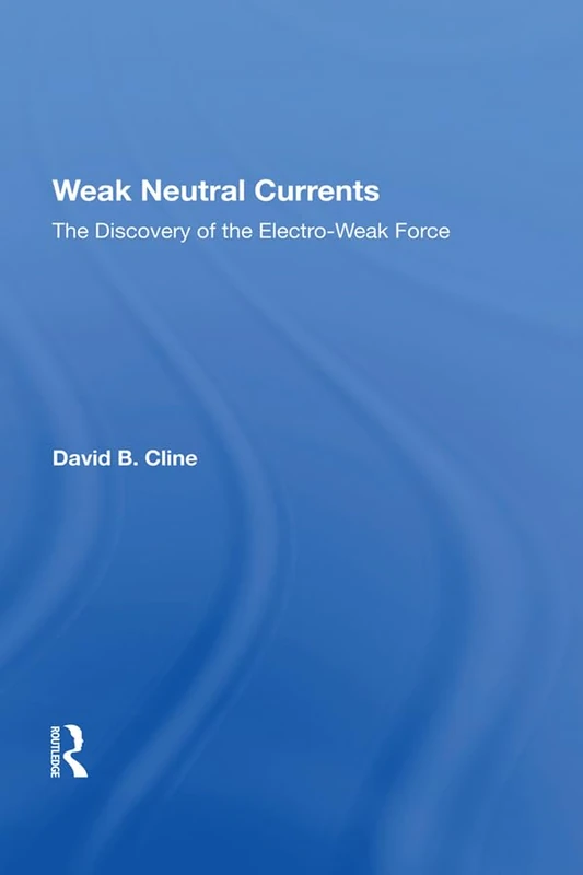 Weak Neutral Currents: The Discovery Of The Electro-weak Force - Image 1