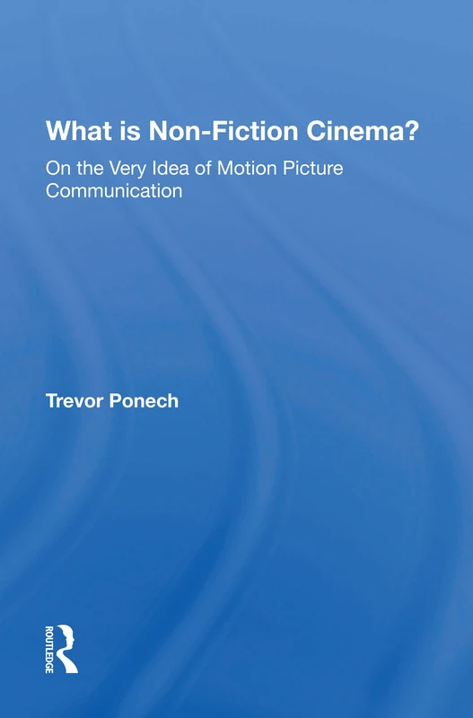 What Is Non-fiction Cinema?: On the Very Idea of Motion Picture Communication