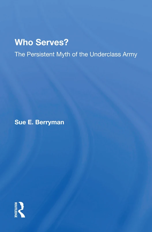 Who Serves?: The Persistent Myth Of The Underclass Army