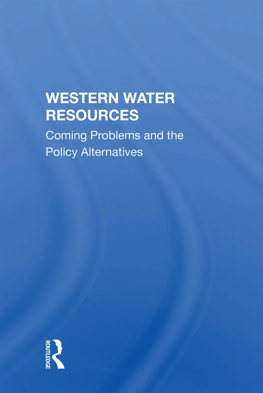 Western Water Resources: Coming Problems And The Policy Alternatives