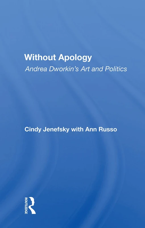 Routledge - Without Apology: Andrea Dworkin's Art And Politics - Image 1