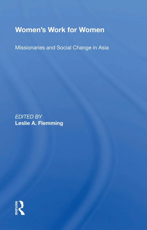 Routledge Women's Work For Women: Missionaries In Asia