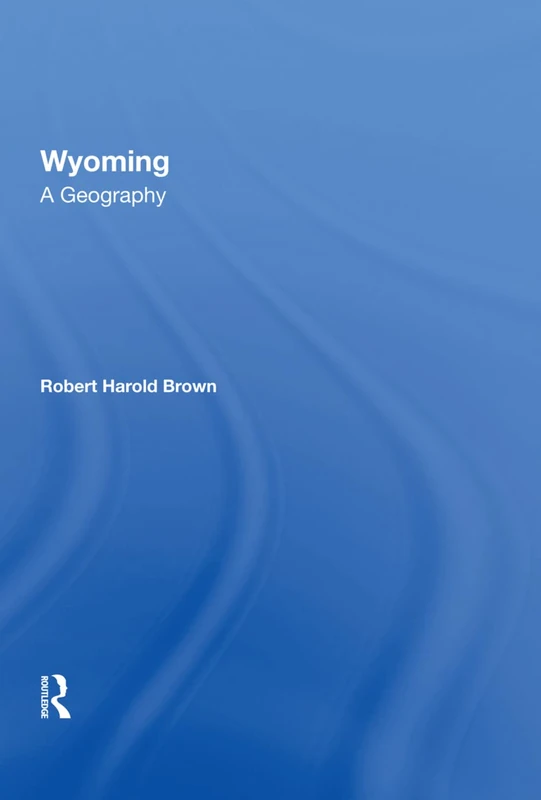 Wyoming: A Geography by Routledge - Robert Harold Brown - Image 1