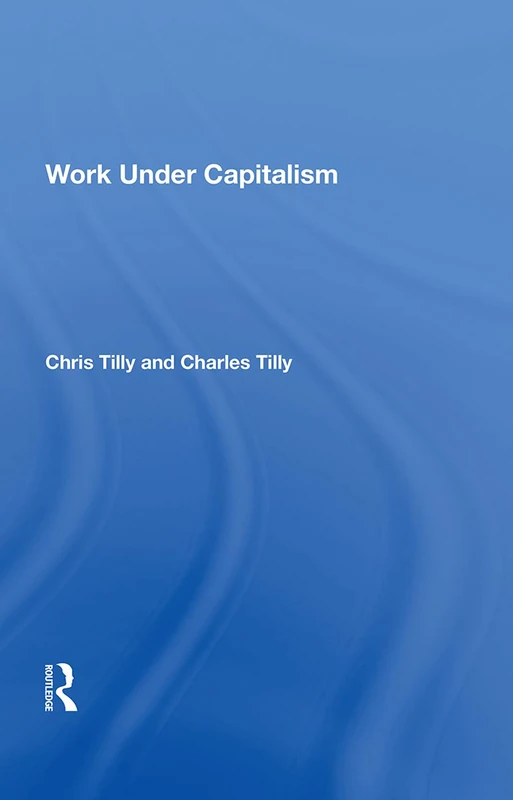Work Under Capitalism by Routledge - Sociology and Economics - Image 1