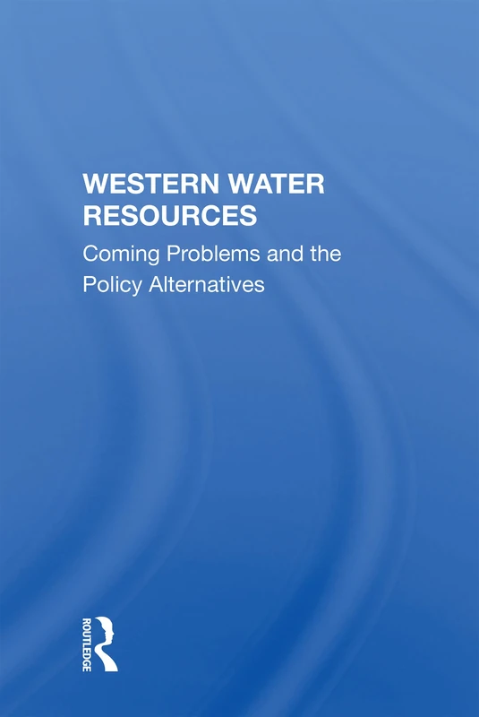 Western Water Resources: Coming Problems And The Policy Alternatives