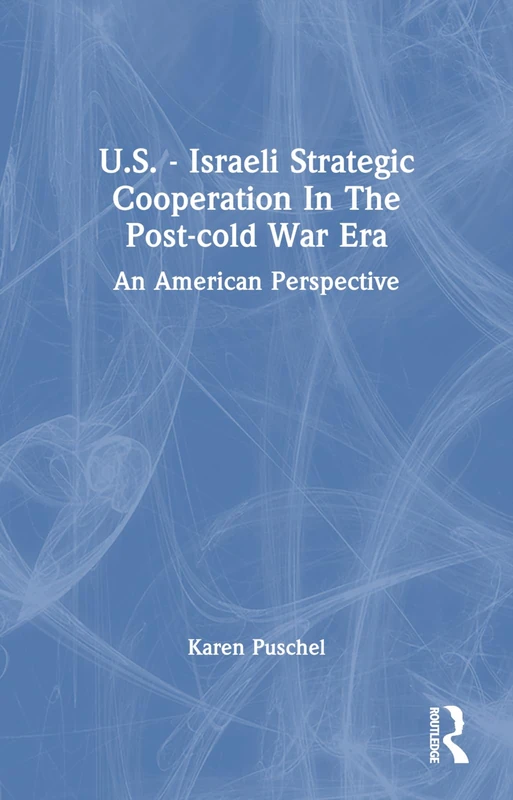 U.S. - Israeli Strategic Cooperation In The Post-cold War Era: An American Perspective (The Jcss Studies, 20)