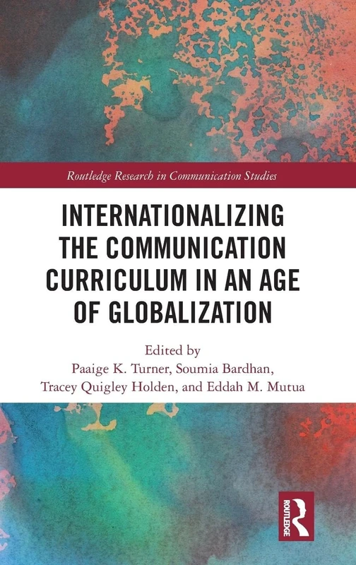 Internationalizing the Communication Curriculum in an Age of Globalization (Routledge Research in Communication Studies)