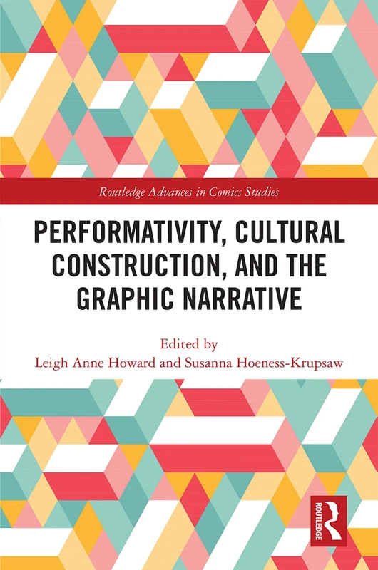 Performativity, Cultural Construction, and the Graphic Narrative (Routledge Advances in Comics Studies)