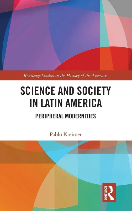 Science and Society in Latin America: Peripheral Modernities (Routledge Studies in the History of the Americas) - Image 1