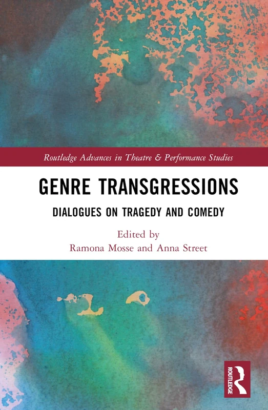 Genre Transgressions: Dialogues on Tragedy and Comedy (Routledge Advances in Theatre & Performance Studies)