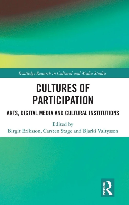 Cultures of Participation: Arts, Digital Media and Cultural Institutions (Routledge Research in Cultural and Media Studies)